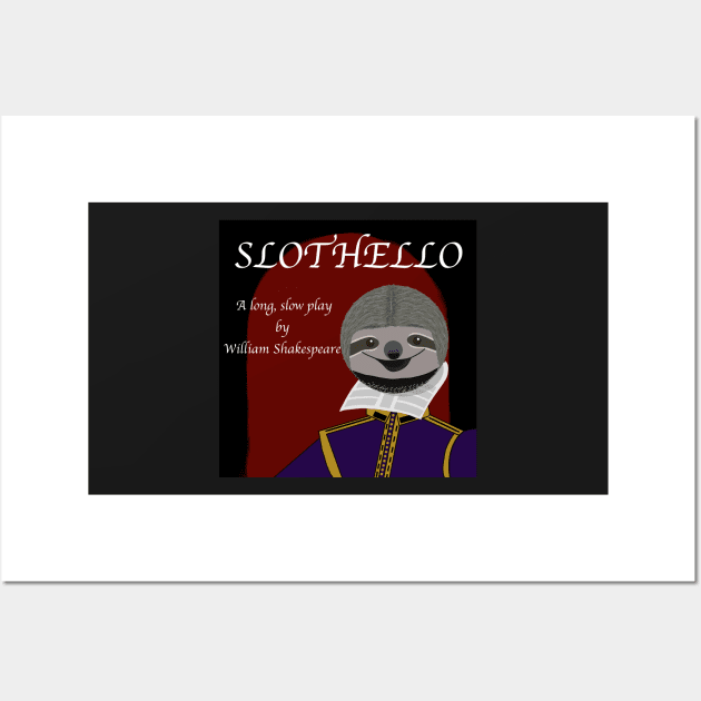 Slothello - a long, slow play by William Shakespeare Wall Art by DavidASmith